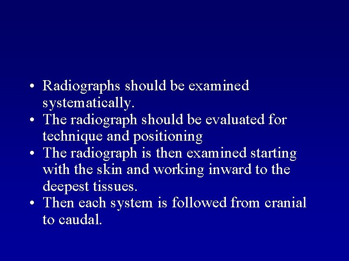  • Radiographs should be examined systematically. • The radiograph should be evaluated for