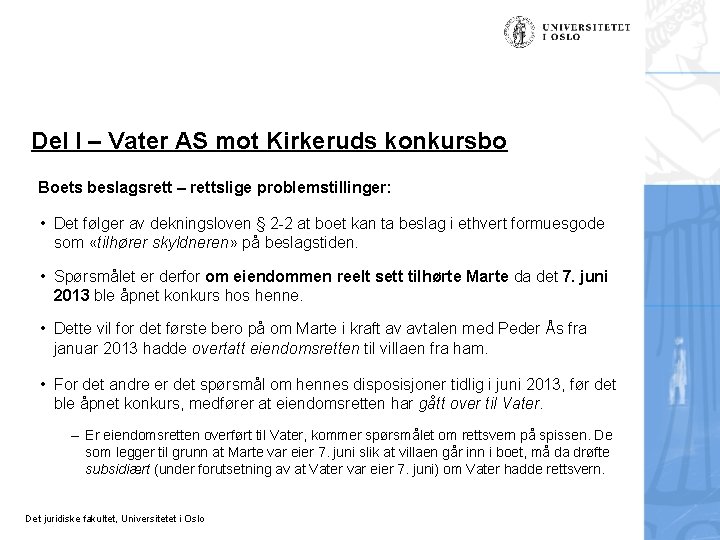 Del I – Vater AS mot Kirkeruds konkursbo Boets beslagsrett – rettslige problemstillinger: •