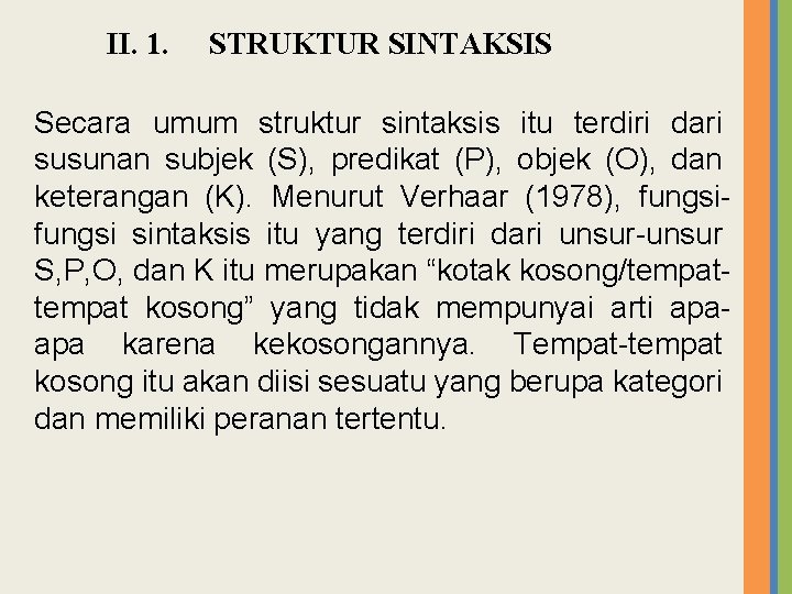 II. 1. STRUKTUR SINTAKSIS Secara umum struktur sintaksis itu terdiri dari susunan subjek (S),