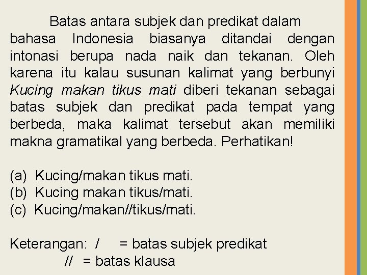 Batas antara subjek dan predikat dalam bahasa Indonesia biasanya ditandai dengan intonasi berupa nada