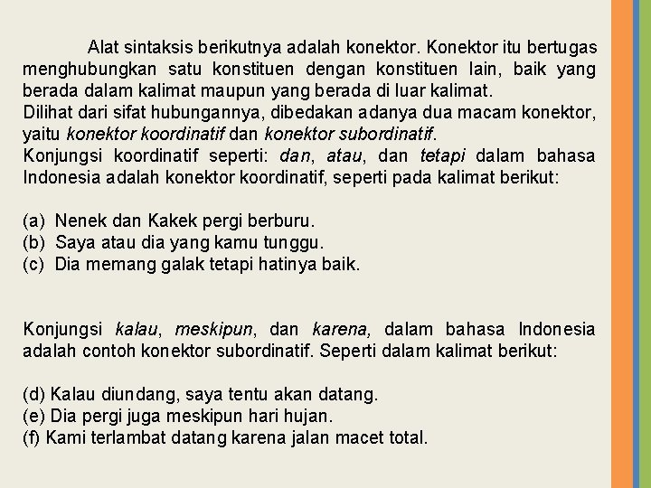 Alat sintaksis berikutnya adalah konektor. Konektor itu bertugas menghubungkan satu konstituen dengan konstituen lain,