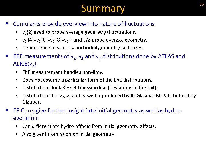 Summary § Cumulants provide overview into nature of fluctuations • v 2{2} used to