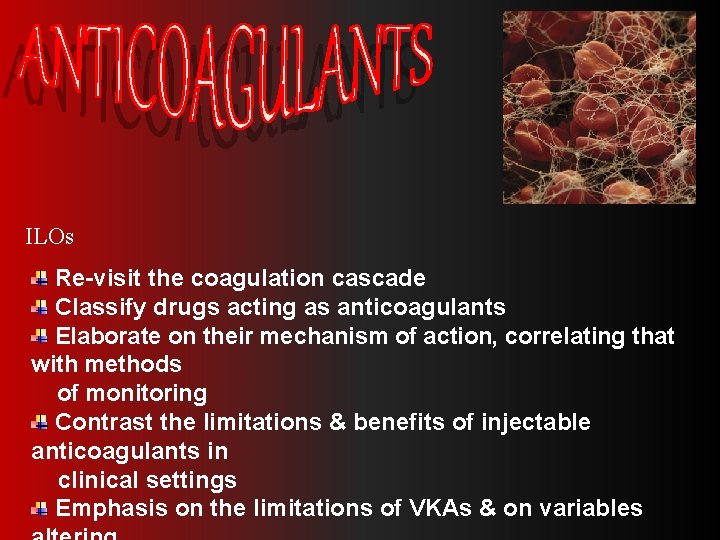 ILOs Re-visit the coagulation cascade Classify drugs acting as anticoagulants Elaborate on their mechanism