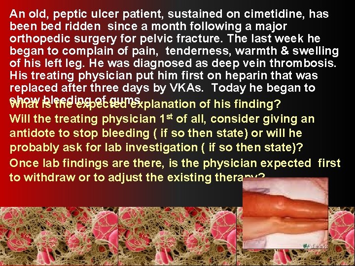 An old, peptic ulcer patient, sustained on cimetidine, has been bed ridden since a