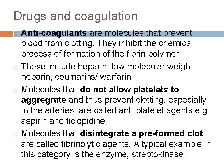 Drugs and coagulation Anti-coagulants are molecules that prevent blood from clotting. They inhibit the