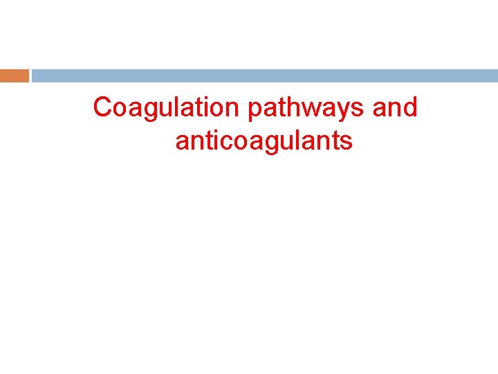 Coagulation pathways and anticoagulants 