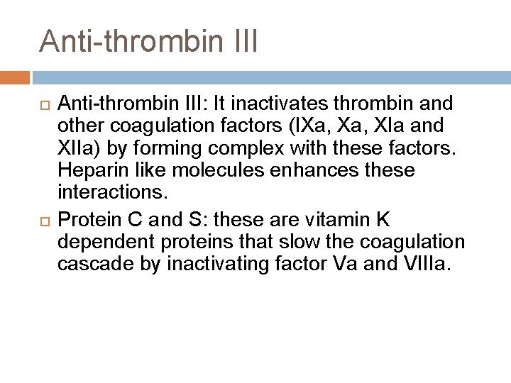 Anti-thrombin III Anti-thrombin III: It inactivates thrombin and other coagulation factors (IXa, XIa and