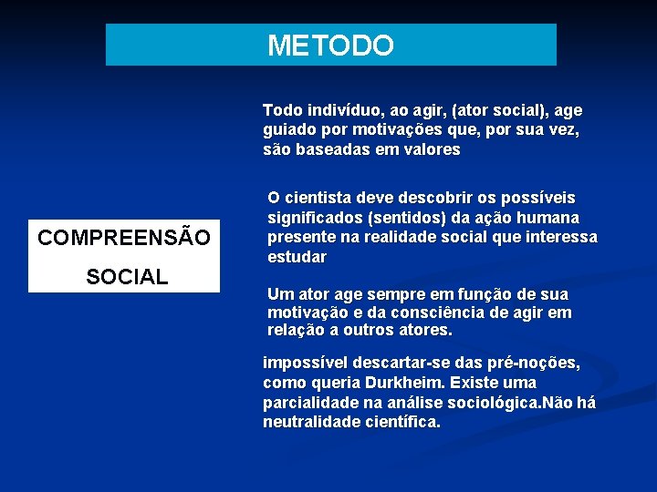 METODO Todo indivíduo, ao agir, (ator social), age guiado por motivações que, por sua