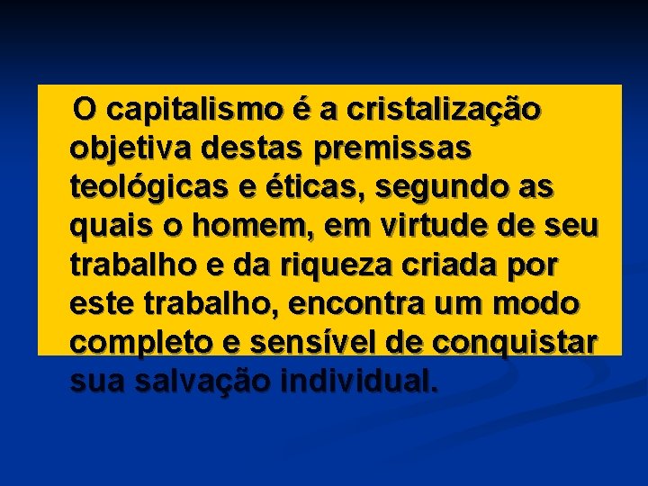 O capitalismo é a cristalização objetiva destas premissas teológicas e éticas, segundo as quais