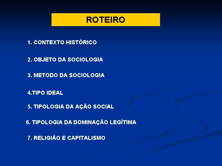 ROTEIRO 1. CONTEXTO HISTÓRICO 2. OBJETO DA SOCIOLOGIA 3. METODO DA SOCIOLOGIA 4. TIPO