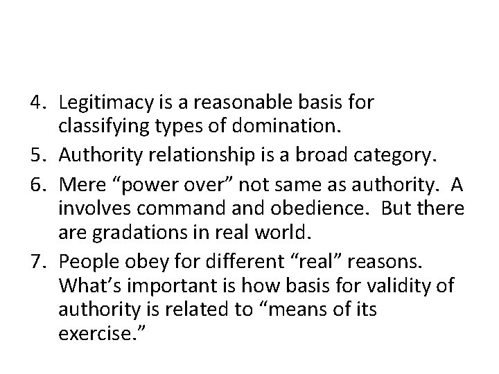 4. Legitimacy is a reasonable basis for classifying types of domination. 5. Authority relationship