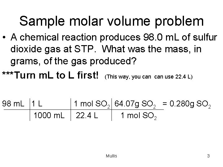 Sample molar volume problem • A chemical reaction produces 98. 0 m. L of