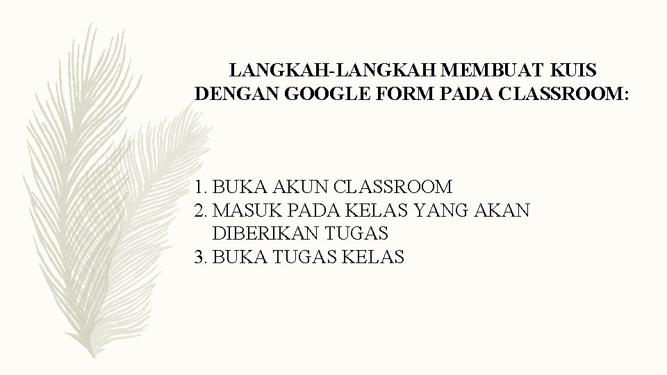 LANGKAH-LANGKAH MEMBUAT KUIS DENGAN GOOGLE FORM PADA CLASSROOM: 1. BUKA AKUN CLASSROOM 2. MASUK