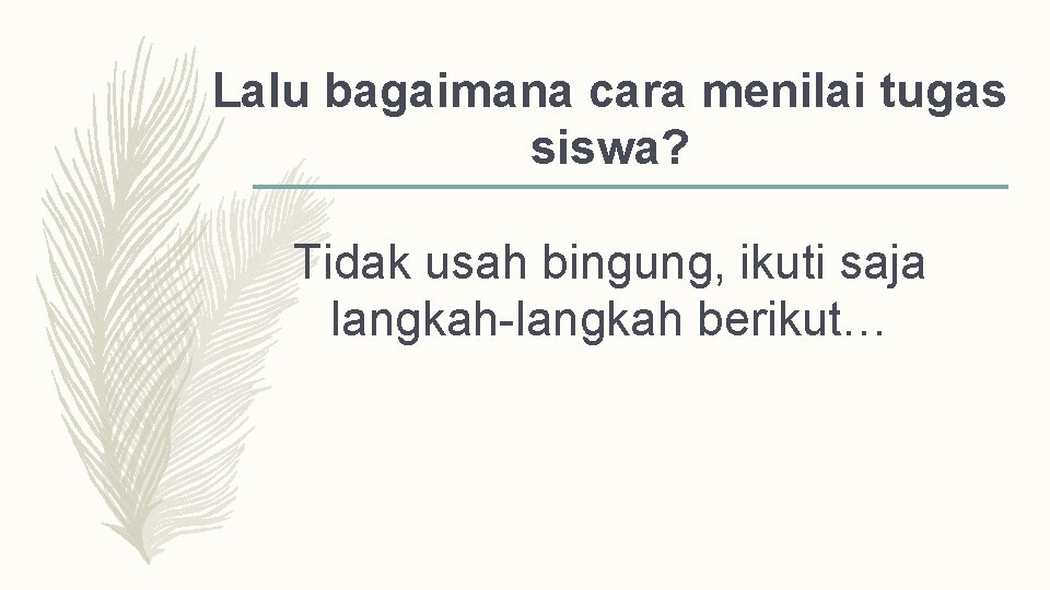 Lalu bagaimana cara menilai tugas siswa? Tidak usah bingung, ikuti saja langkah-langkah berikut… 