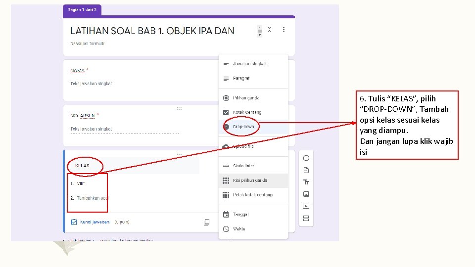 6. Tulis “KELAS”, pilih “DROP-DOWN”, Tambah opsi kelas sesuai kelas yang diampu. Dan jangan