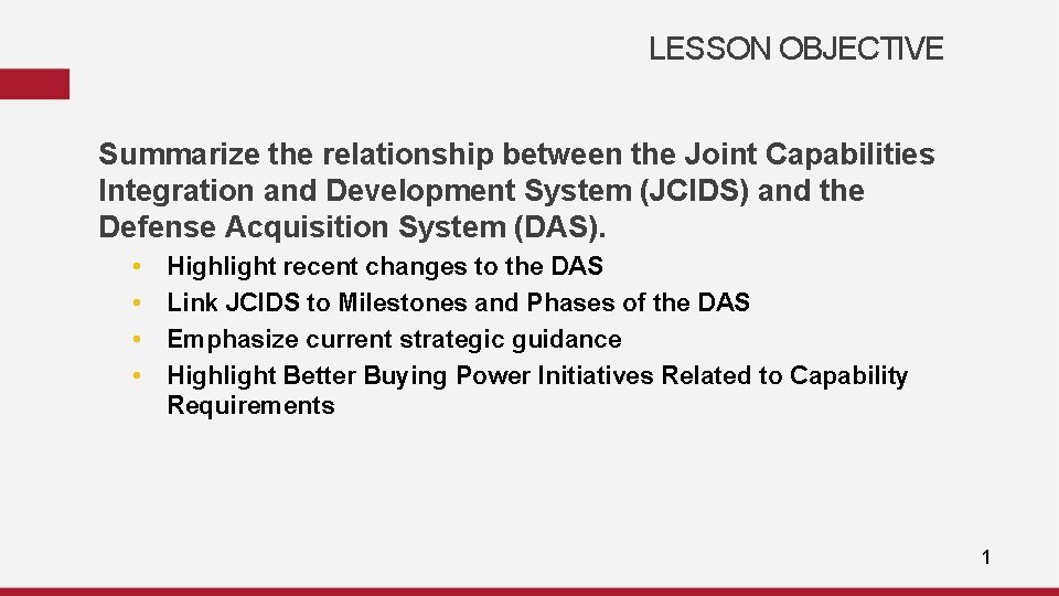 LESSON OBJECTIVE Summarize the relationship between the Joint Capabilities Integration and Development System (JCIDS)