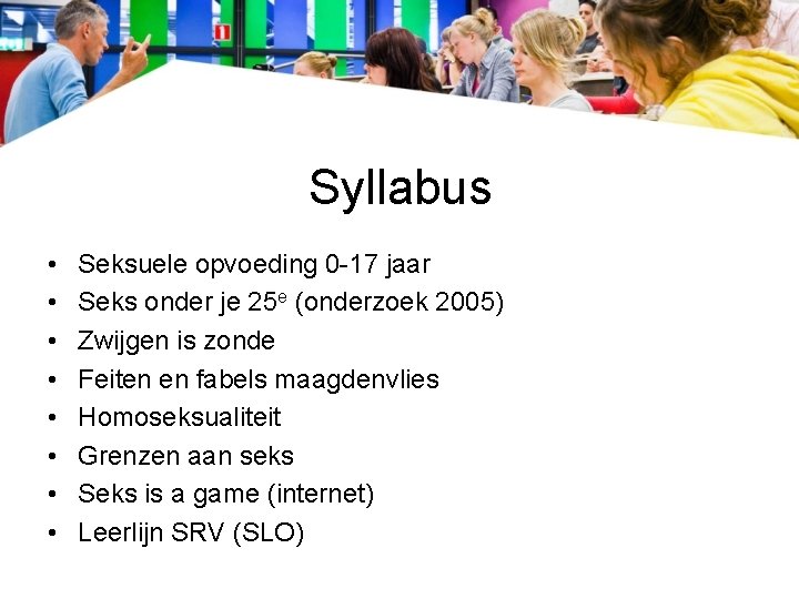 Syllabus • • Seksuele opvoeding 0 -17 jaar Seks onder je 25 e (onderzoek