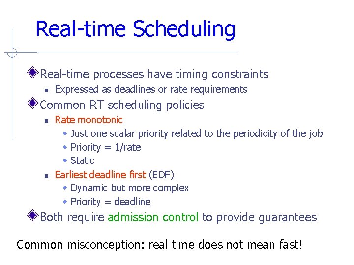 Real-time Scheduling Real-time processes have timing constraints Expressed as deadlines or rate requirements Common