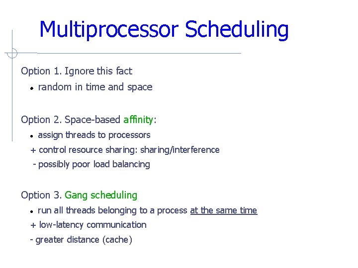 Multiprocessor Scheduling Option 1. Ignore this fact random in time and space Option 2.