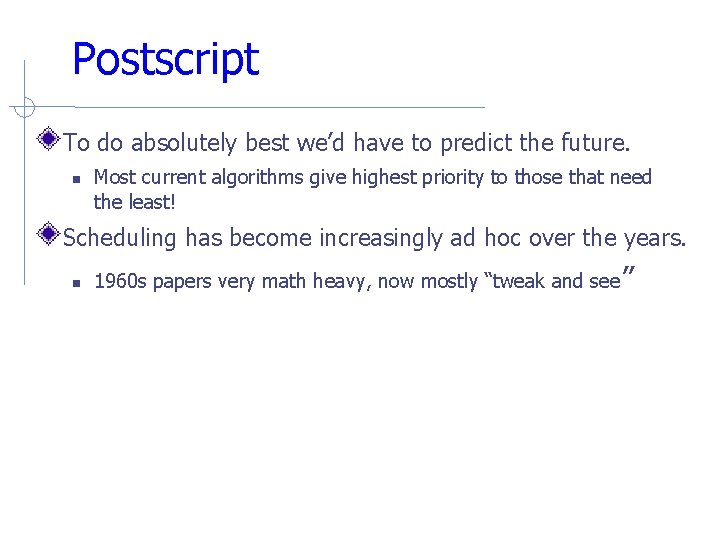 Postscript To do absolutely best we’d have to predict the future. Most current algorithms Postscript To do absolutely best we’d have to predict the future. Most current algorithms