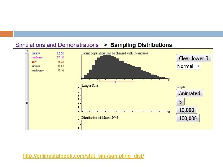 http: //onlinestatbook. com/stat_sim/sampling_dist/ 