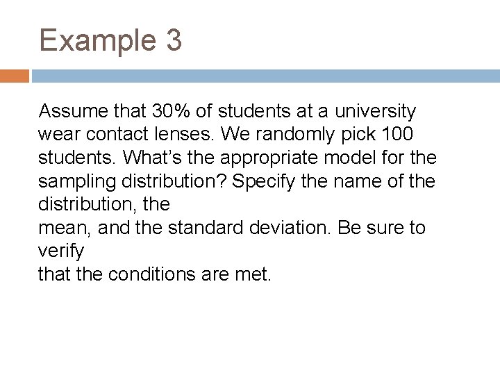 Example 3 Assume that 30% of students at a university wear contact lenses. We