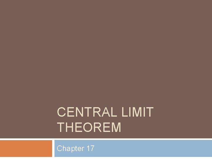 CENTRAL LIMIT THEOREM Chapter 17 
