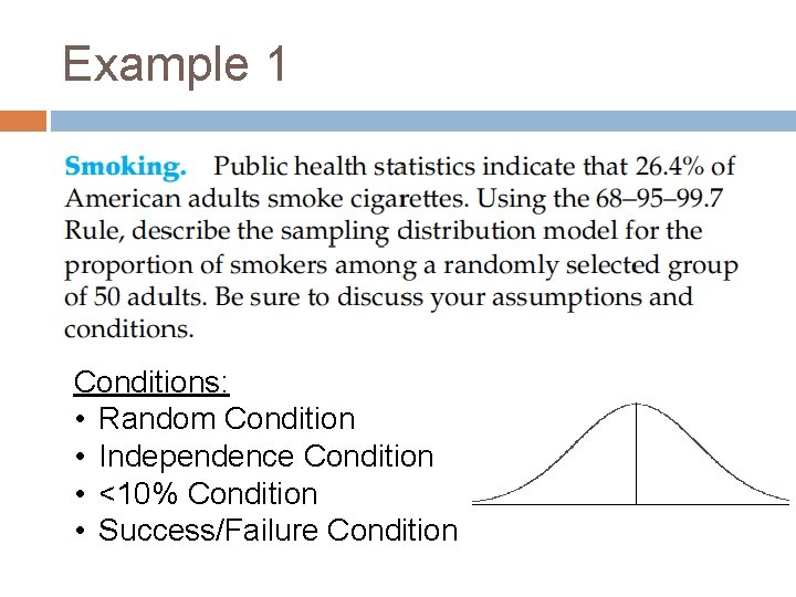 Example 1 Conditions: • Random Condition • Independence Condition • <10% Condition • Success/Failure