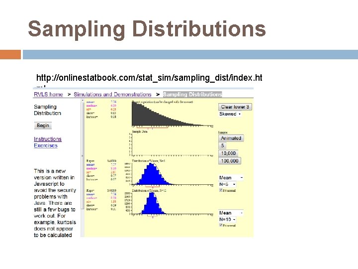 Sampling Distributions http: //onlinestatbook. com/stat_sim/sampling_dist/index. ht ml 