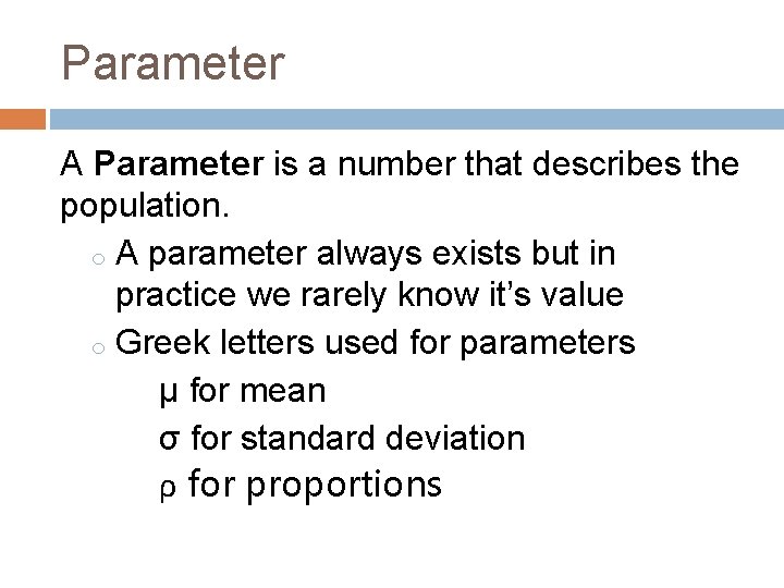 Parameter A Parameter is a number that describes the population. o A parameter always