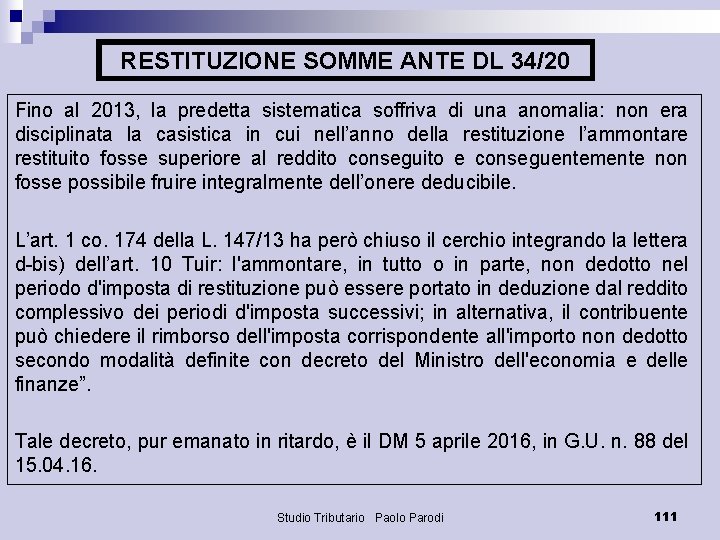 RESTITUZIONE SOMME ANTE DL 34/20 Fino al 2013, la predetta sistematica soffriva di una