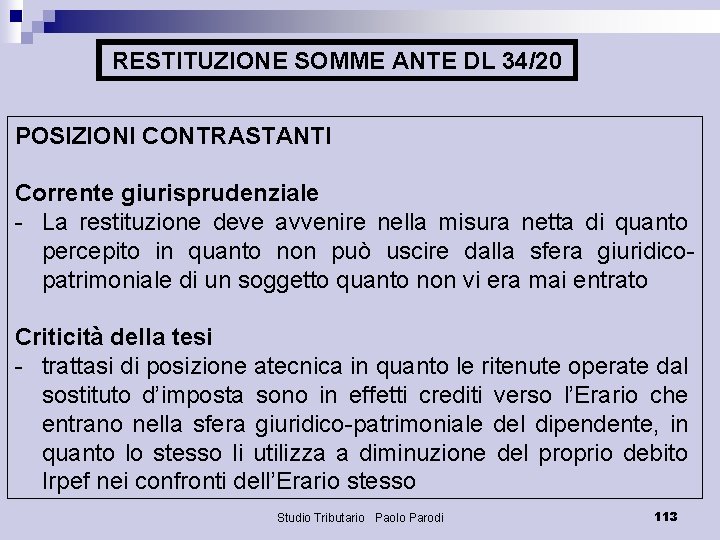 RESTITUZIONE SOMME ANTE DL 34/20 POSIZIONI CONTRASTANTI Corrente giurisprudenziale - La restituzione deve avvenire