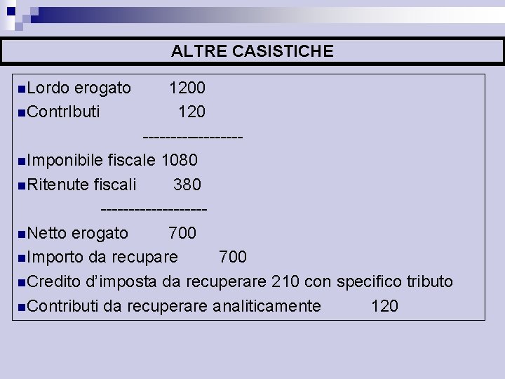 ALTRE CASISTICHE n. Lordo erogato 1200 n. Contr. Ibuti 120 ---------n. Imponibile fiscale 1080