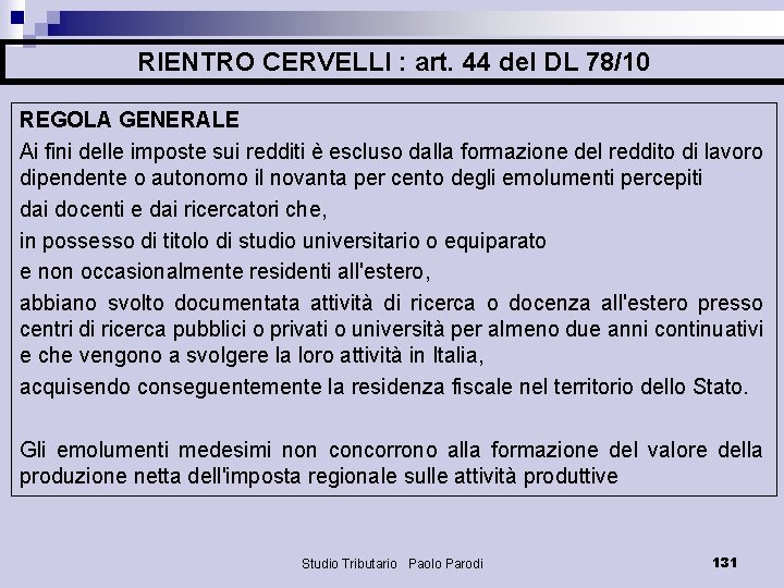 RIENTRO CERVELLI : art. 44 del DL 78/10 REGOLA GENERALE Ai fini delle imposte