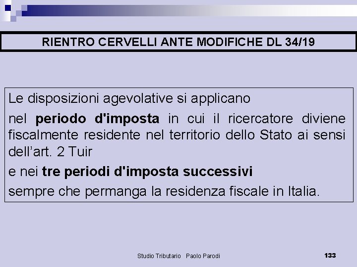 RIENTRO CERVELLI ANTE MODIFICHE DL 34/19 Le disposizioni agevolative si applicano nel periodo d'imposta