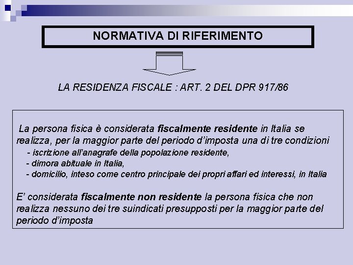 NORMATIVA DI RIFERIMENTO LA RESIDENZA FISCALE : ART. 2 DEL DPR 917/86 La persona