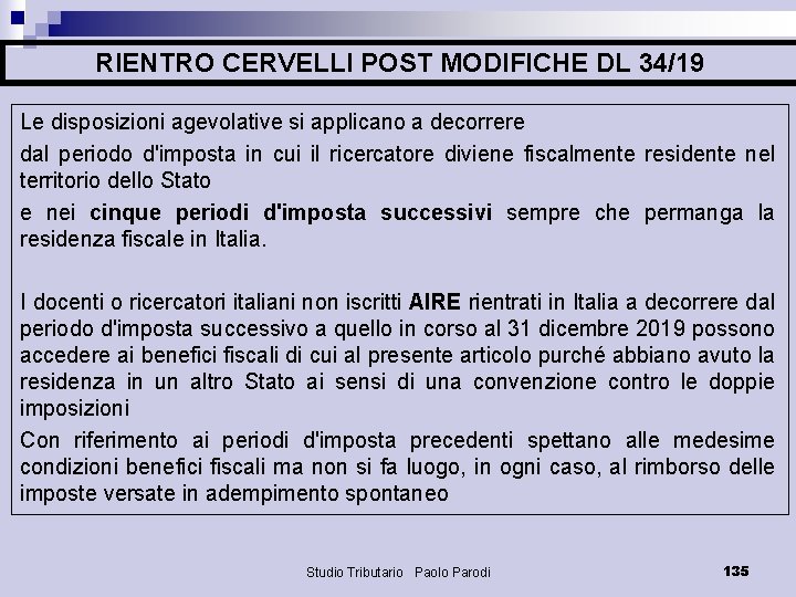 RIENTRO CERVELLI POST MODIFICHE DL 34/19 Le disposizioni agevolative si applicano a decorrere dal