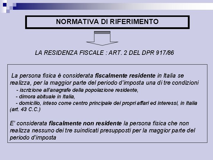 NORMATIVA DI RIFERIMENTO LA RESIDENZA FISCALE : ART. 2 DEL DPR 917/86 La persona