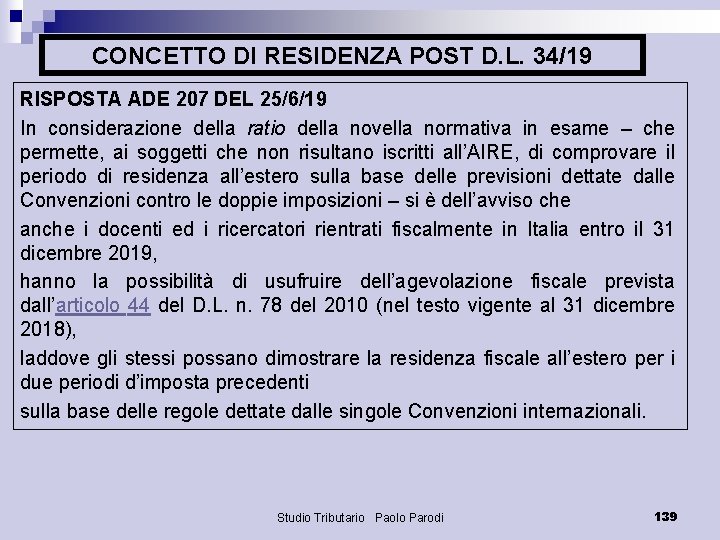 CONCETTO DI RESIDENZA POST D. L. 34/19 RISPOSTA ADE 207 DEL 25/6/19 In considerazione