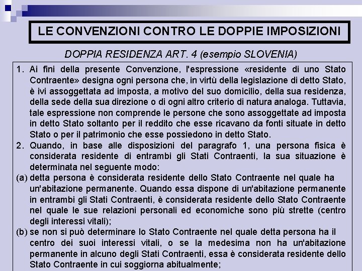 LE CONVENZIONI CONTRO LE DOPPIE IMPOSIZIONI DOPPIA RESIDENZA ART. 4 (esempio SLOVENIA) 1. Ai