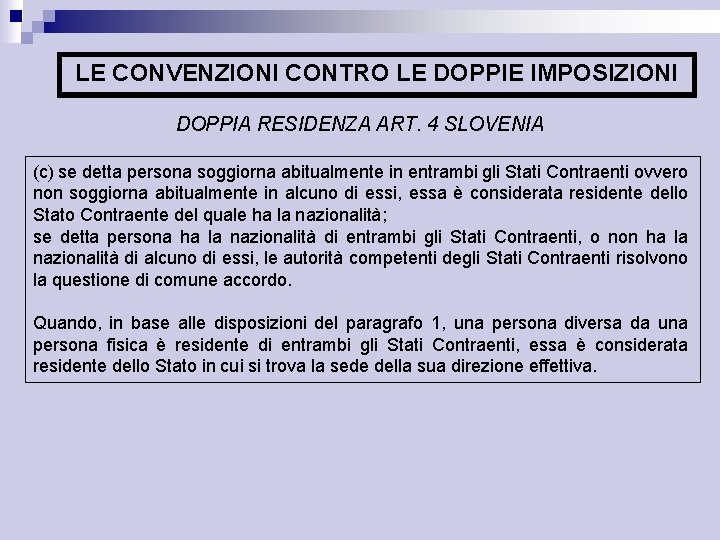 LE CONVENZIONI CONTRO LE DOPPIE IMPOSIZIONI DOPPIA RESIDENZA ART. 4 SLOVENIA (c) se detta