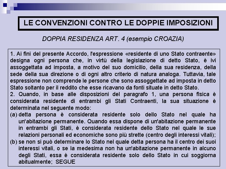 LE CONVENZIONI CONTRO LE DOPPIE IMPOSIZIONI DOPPIA RESIDENZA ART. 4 (esempio CROAZIA) 1. Ai