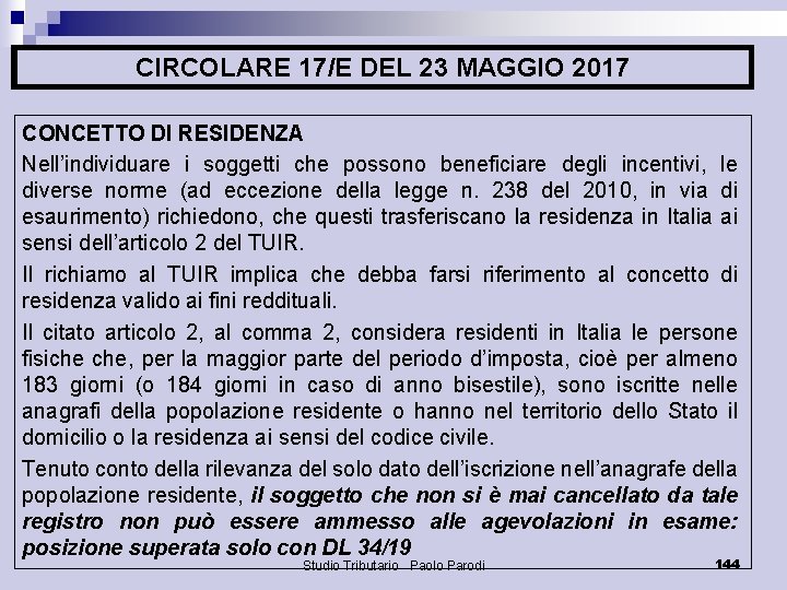 CIRCOLARE 17/E DEL 23 MAGGIO 2017 CONCETTO DI RESIDENZA Nell’individuare i soggetti che possono