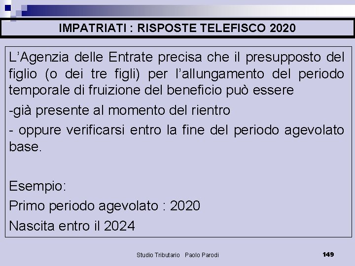 IMPATRIATI : RISPOSTE TELEFISCO 2020 L’Agenzia delle Entrate precisa che il presupposto del figlio