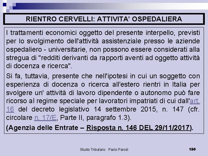 RIENTRO CERVELLI: ATTIVITA’ OSPEDALIERA I trattamenti economici oggetto del presente interpello, previsti per lo