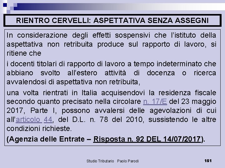RIENTRO CERVELLI: ASPETTATIVA SENZA ASSEGNI In considerazione degli effetti sospensivi che l’istituto della aspettativa