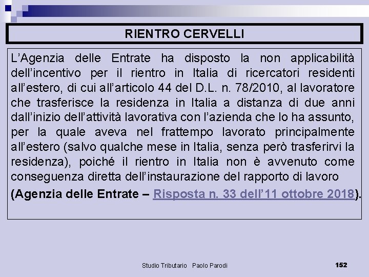 RIENTRO CERVELLI L’Agenzia delle Entrate ha disposto la non applicabilità dell’incentivo per il rientro