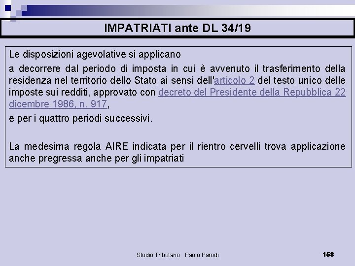 IMPATRIATI ante DL 34/19 Le disposizioni agevolative si applicano a decorrere dal periodo di