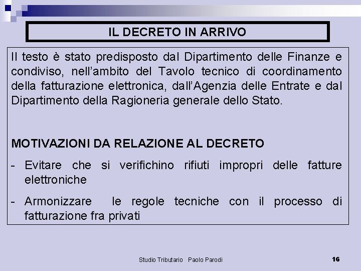 IL DECRETO IN ARRIVO Il testo è stato predisposto dal Dipartimento delle Finanze e
