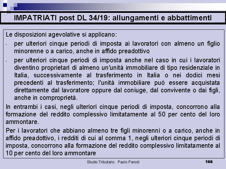 IMPATRIATI post DL 34/19: allungamenti e abbattimenti Le disposizioni agevolative si applicano: - per